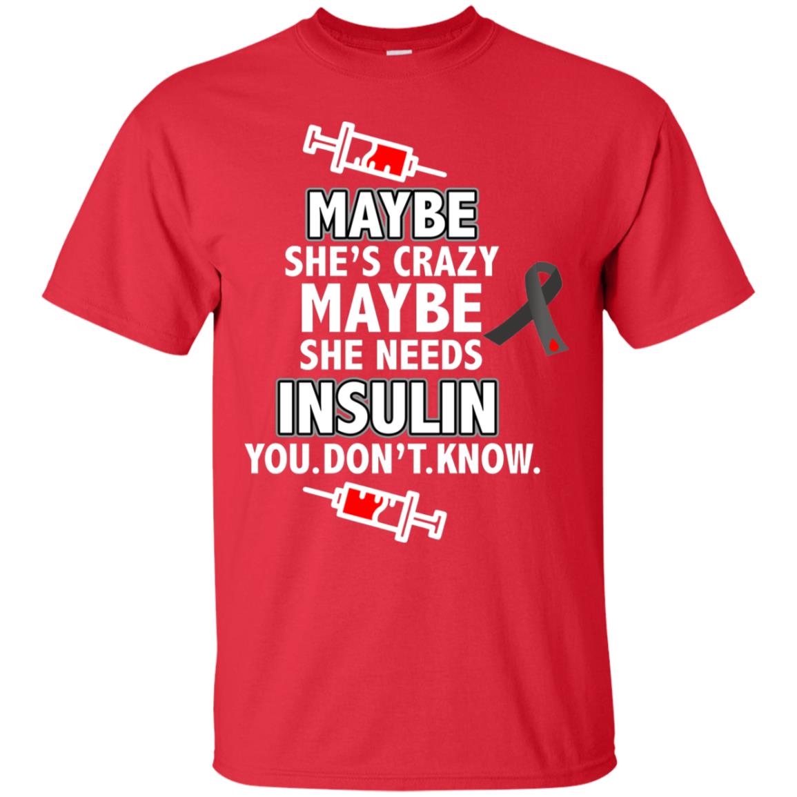 Maybe She's Crazy Or Maybe She Needs Insulin You Don't Know Shirt Red