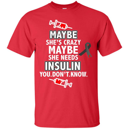 Maybe She's Crazy Or Maybe She Needs Insulin You Don't Know Shirt Red