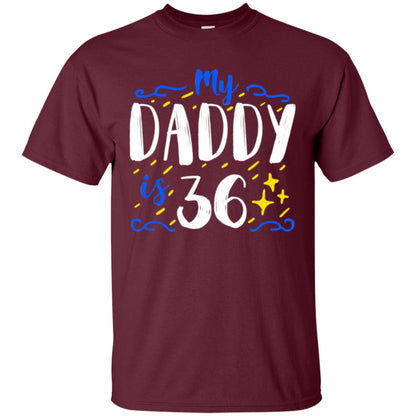 My Daddy Is 36 36th Birthday Daddy Shirt For Sons Or Daughters Maroon