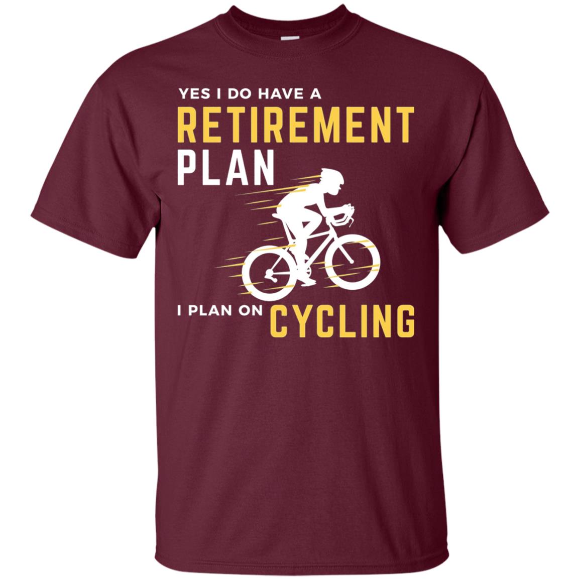 Funny Bicycle Cycling T-shirt Retirement Plan I Plan On Cycling Maroon