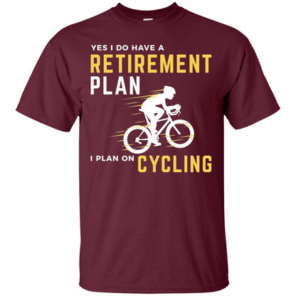 Funny Bicycle Cycling T-shirt Retirement Plan I Plan On Cycling Maroon