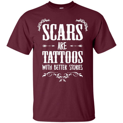 Scars Are Tattoos With Better Stories Shirt Maroon