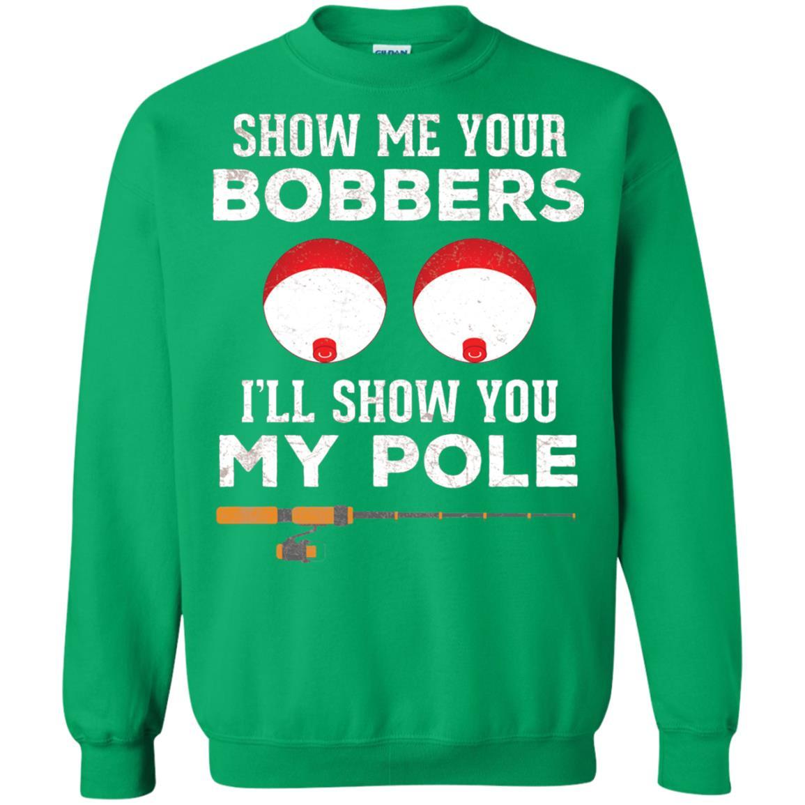 Fisherman T-shirt Show Me Your Bobbers Irish Green