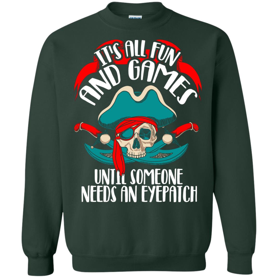 It_s All Fun And Games Until Someone Needs An Eyepatch Pirate T-shirt Forest Green