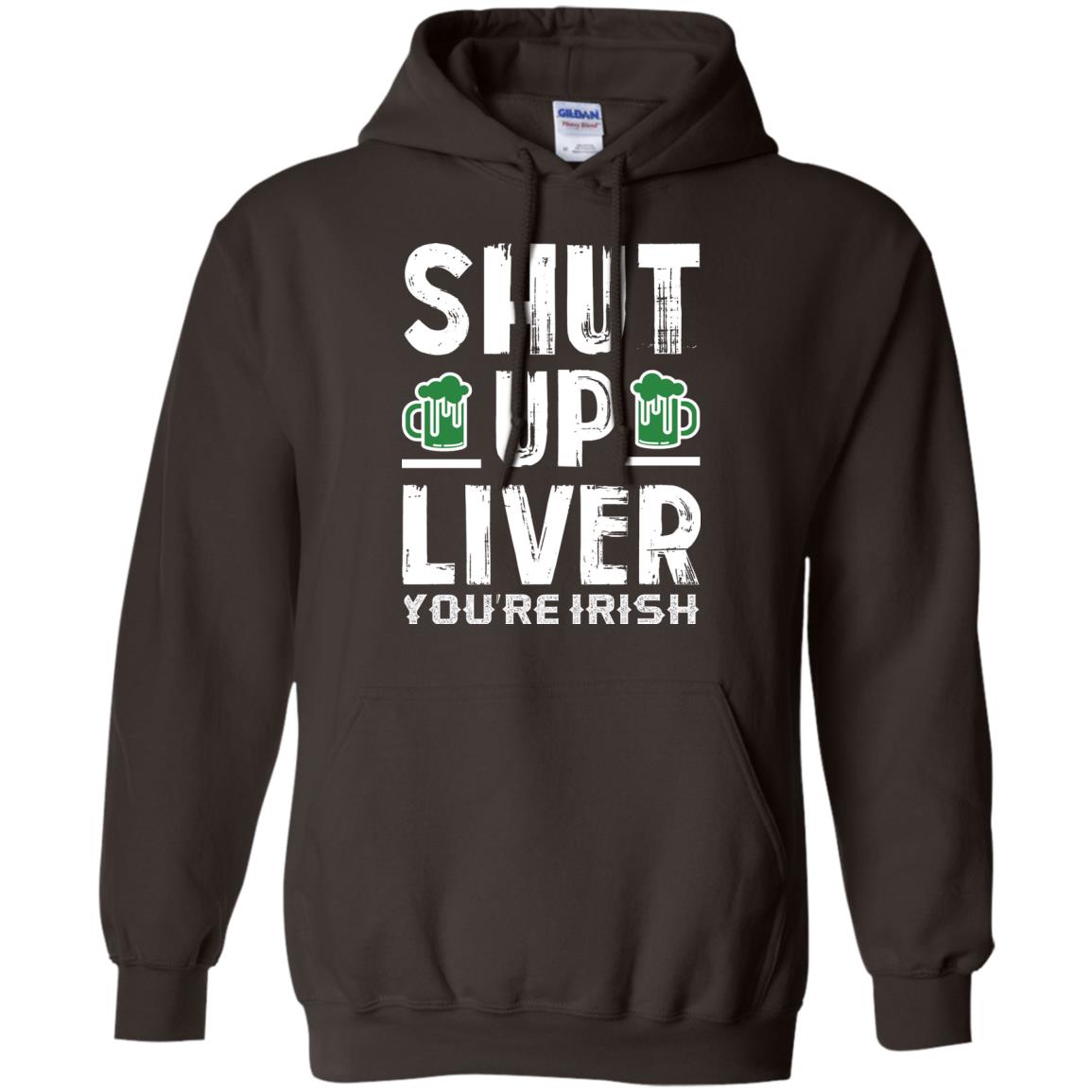 Shut Up Liver You’re Irish Saint Patrick_s Day T-shirt Dark Chocolate
