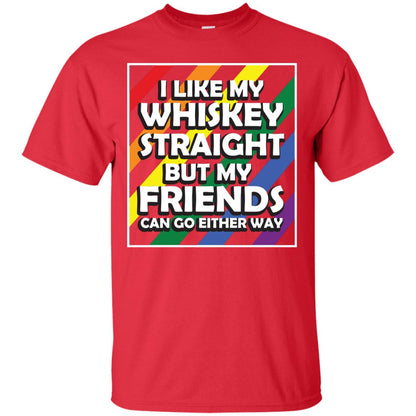 I Like My Whiskey Straight But My Friends Can Go Either Way Lgbt Shirt Red