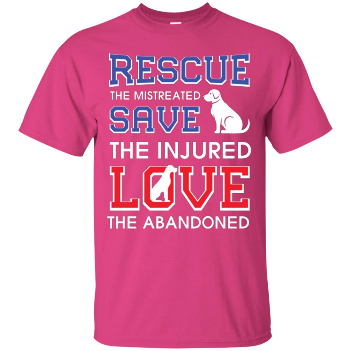 Dog Lover T-shirt Rescue The Mistreated Save The Injured Love The Abandoned Heliconia