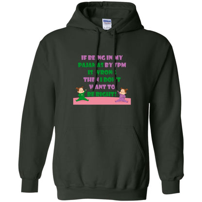If Being In My Pajamas By 7pm Is Wrong Then I Dont Want To Be Right Shirt Forest Green