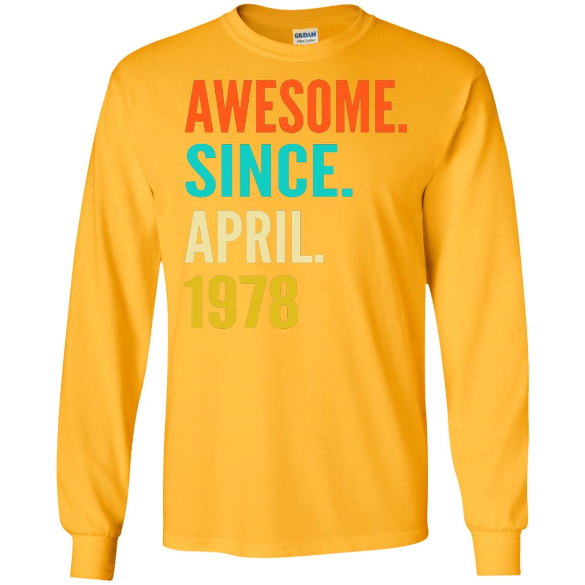 Born In April 1978 40th Birthday Awesome Since April 1978 Gold