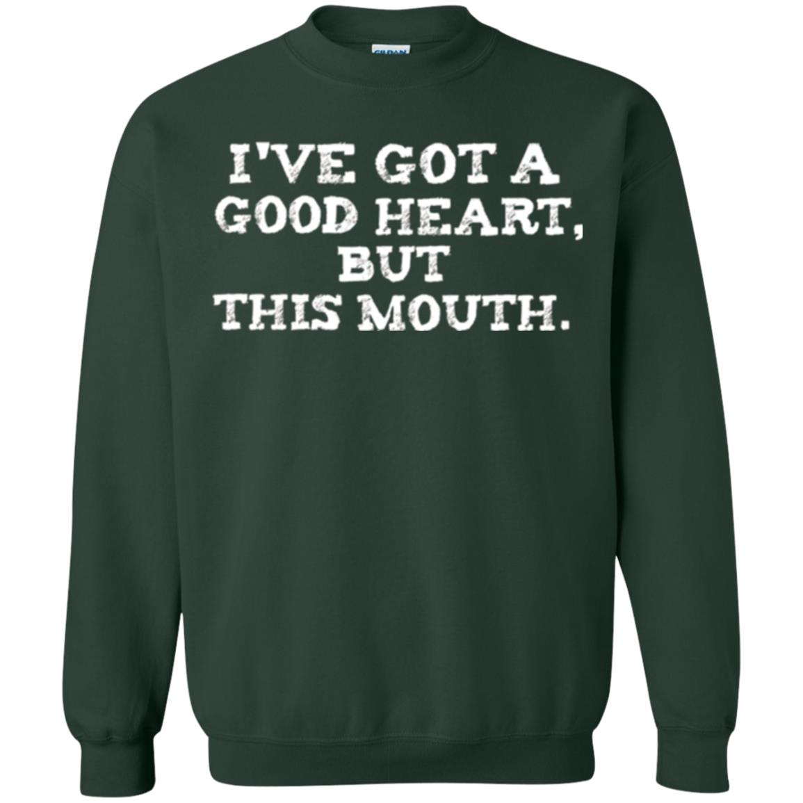 I_ve Got A Good Heart But This Mouth T-shirt Forest Green