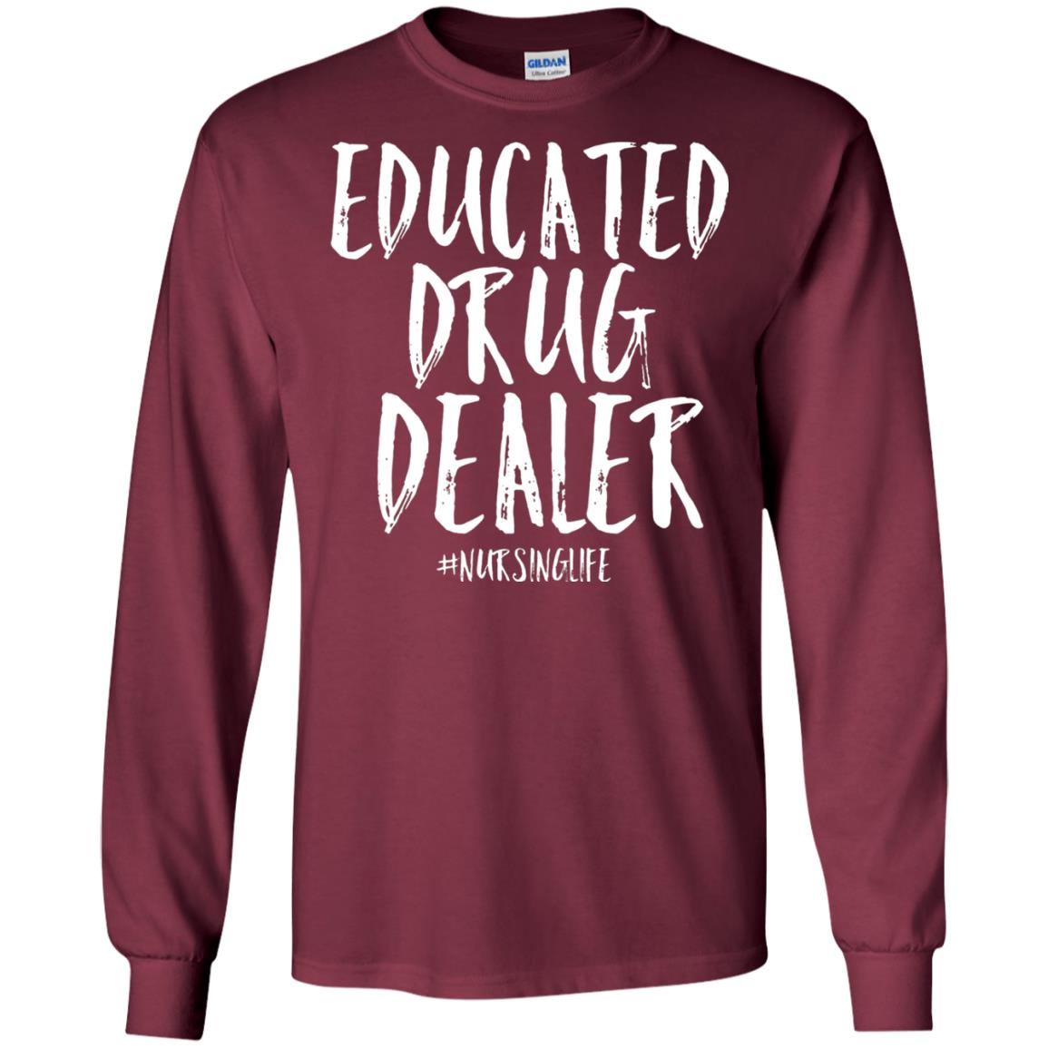 Educated Drug Dealer Nurse Nursing Life Shirt Maroon