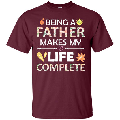 Being A Father Make My Life Complete Parent_s Day Shirt For Daddy Maroon