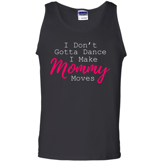 I Don_t Gotta Dance I Make Mommy Moves Family T-shirt Black