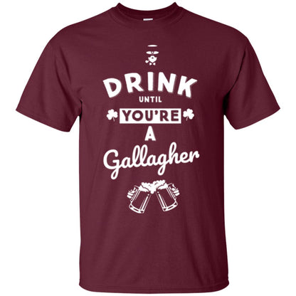 Drink Until Your're A Gallagher Saint Patrick's Day T-shirt Maroon