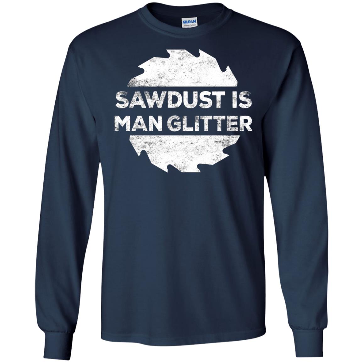 Woodworking T-shirt Sawdust Is Man Glitter Navy