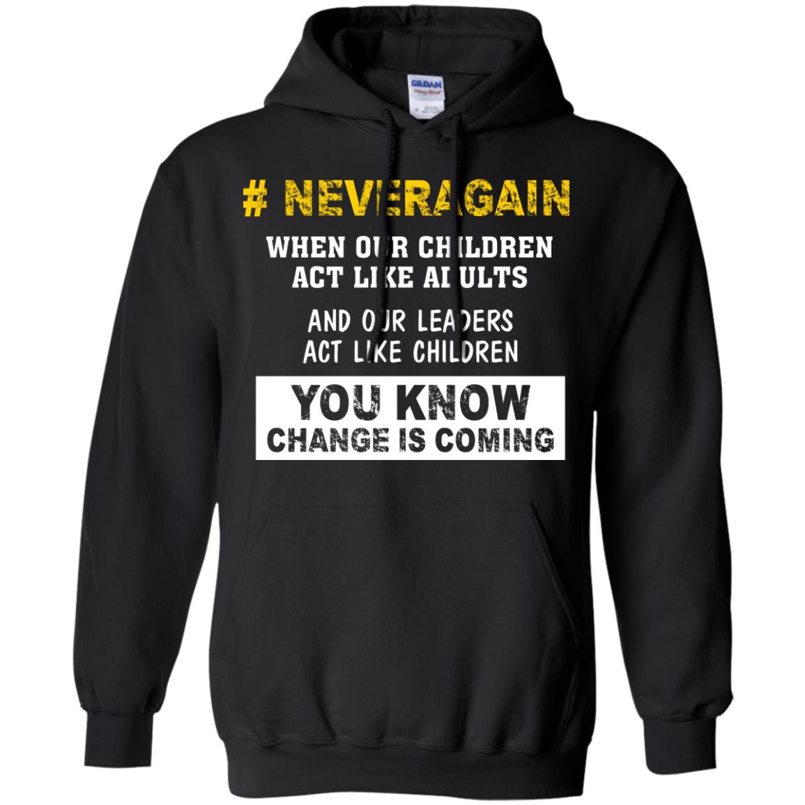 Neveragain When Our Children Act Like Adults And Our Leaders Act Like Children You Know Change Is Coming Gun Control T-shirt Black