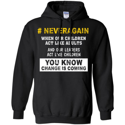 Neveragain When Our Children Act Like Adults And Our Leaders Act Like Children You Know Change Is Coming Gun Control T-shirt Black