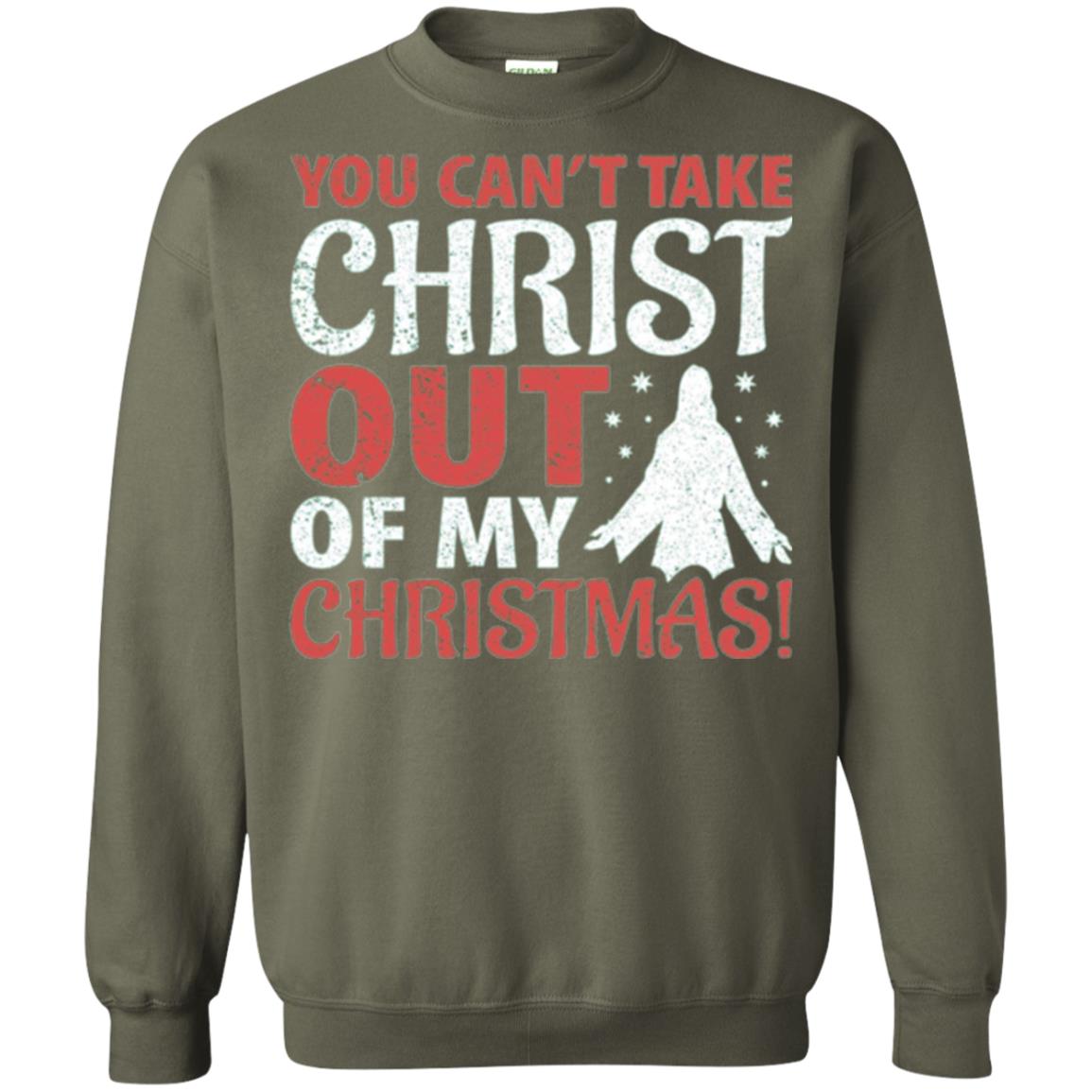 Christian T-shirt You Can_t Take Christ Out Of My Christmas Military Green