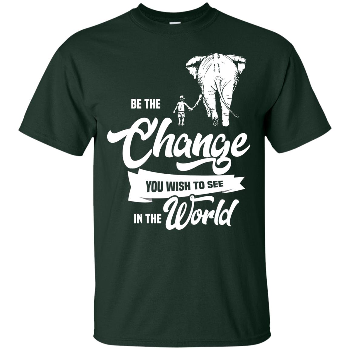 Be The Change You Wish To See In The World Shirt Forest
