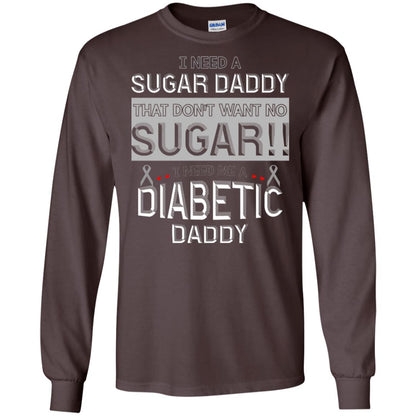 I Need A Sugar Daddy That Don't Wan't No Sugar I Need Me A Diabetic Daddy Shirt Dark Chocolate