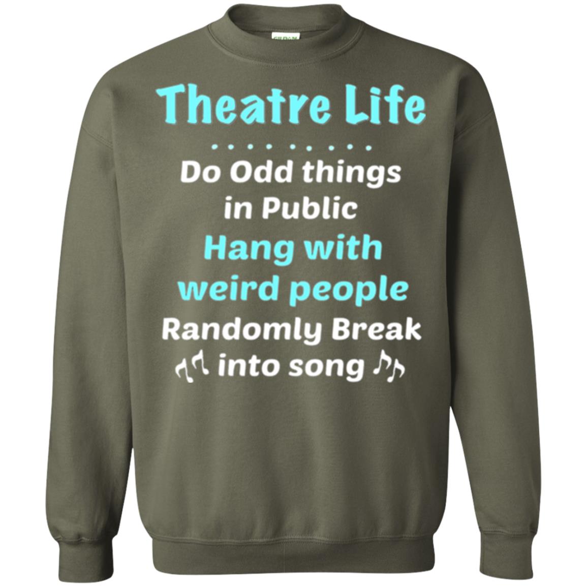 Music Lovers T-shirt Theatre Life Do Odd Things In Public Hang With Weird People Military Green