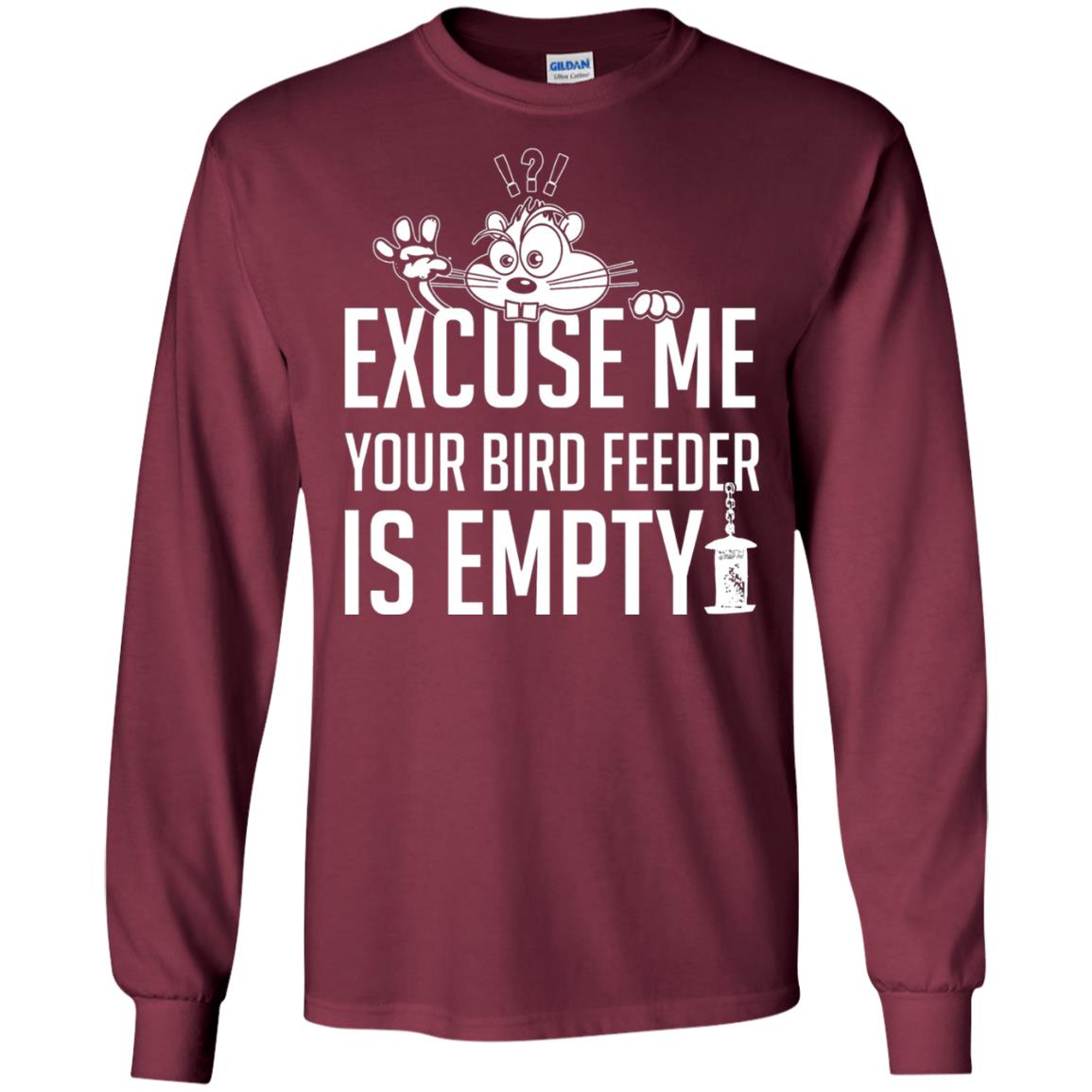 Excuse Me Your Bird Feeder Is Empty Shirt Maroon