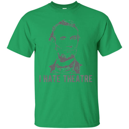 I Hate Theater Said Nobody Ever T-shirt Irish Green