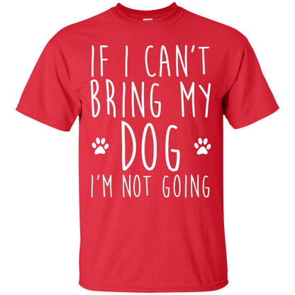 If I Can_t Bring My Dog I_m Not Going Gift T-shirt For Dog Lover Red