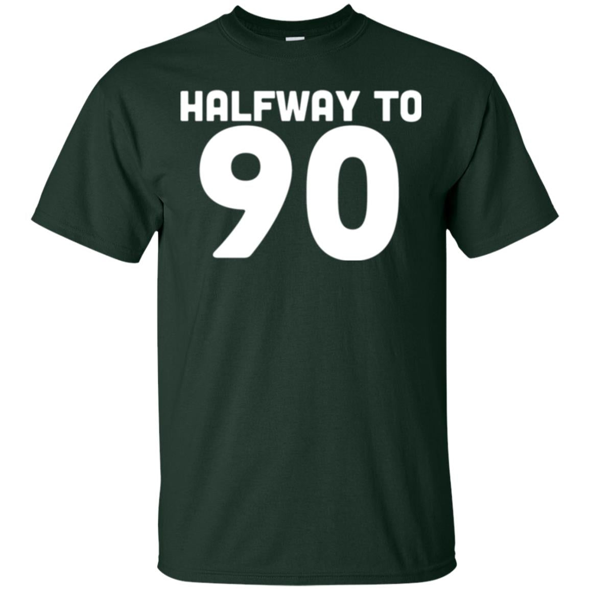 Funny 45th Birthday Funny T-shirt Halfway To 90 Forest Green