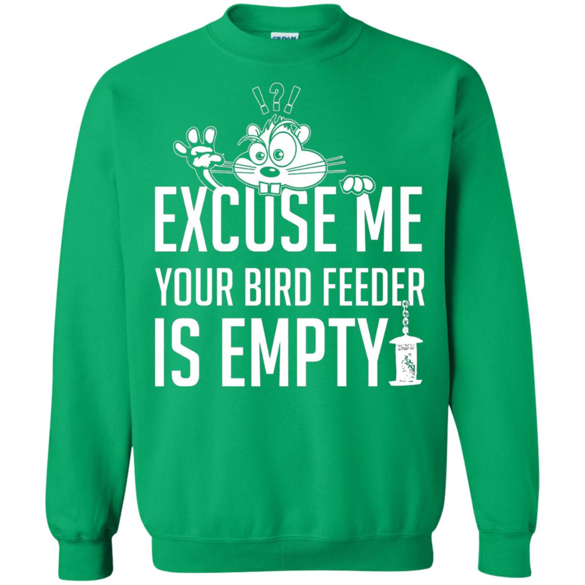 Excuse Me Your Bird Feeder Is Empty Shirt Irish Green