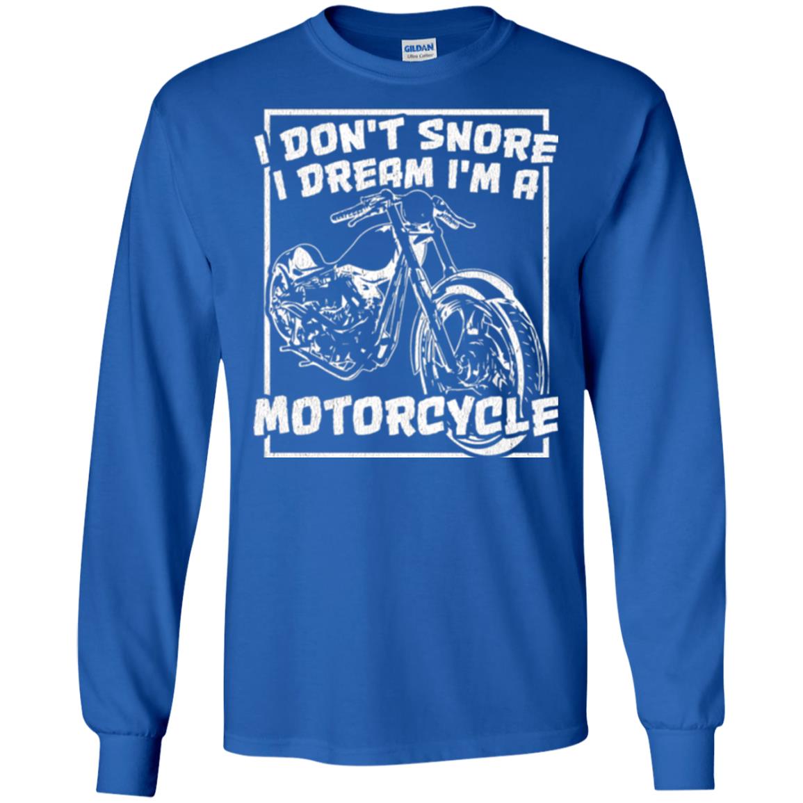 Motorcycle T-shirt I Don_t Snore I Dream I_m A Motorcycle Royal