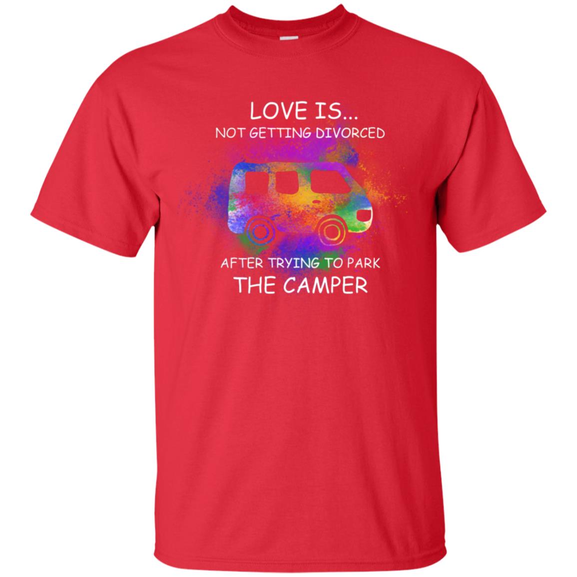 Love Is Not Getting Divorced After Trying To Park The Camper Shirt Red