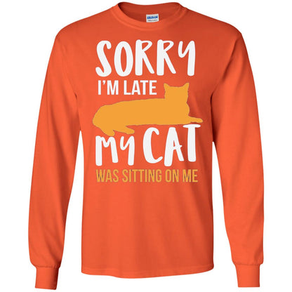 Sorry Im Late My Cat Was Sitting On Me Shirt Orange