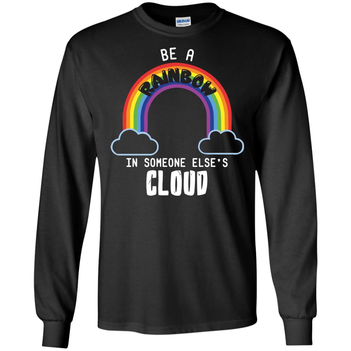 Be A Rainbow In Someone Else_s Cloud Shirt Black