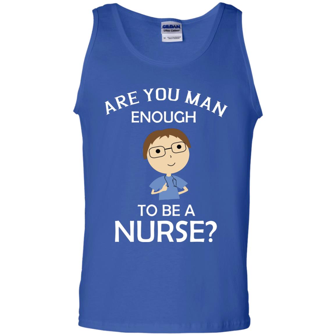 Are You Man Enough To Be A Nurse Man Nurse T-shirt Royal