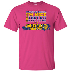 People Think I'm Nice Until They Sit Next To Me At A Volleyball Game Shirt For Mens Or WomensG200 Gildan Ultra Cotton T-Shirt