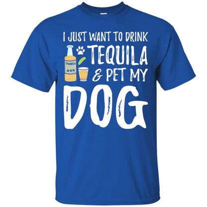 I Just Want To Drink Tequila And Pet My Dog Royal