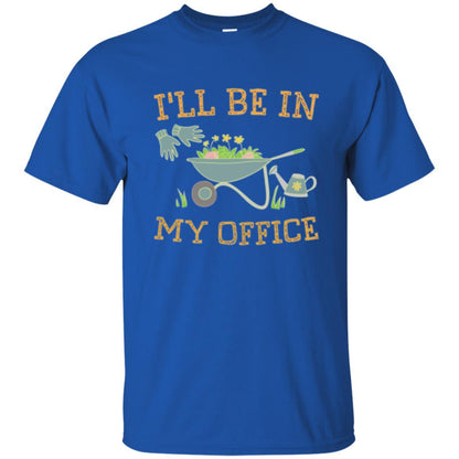 Gardener T-shirt I'll Be In My Office Royal