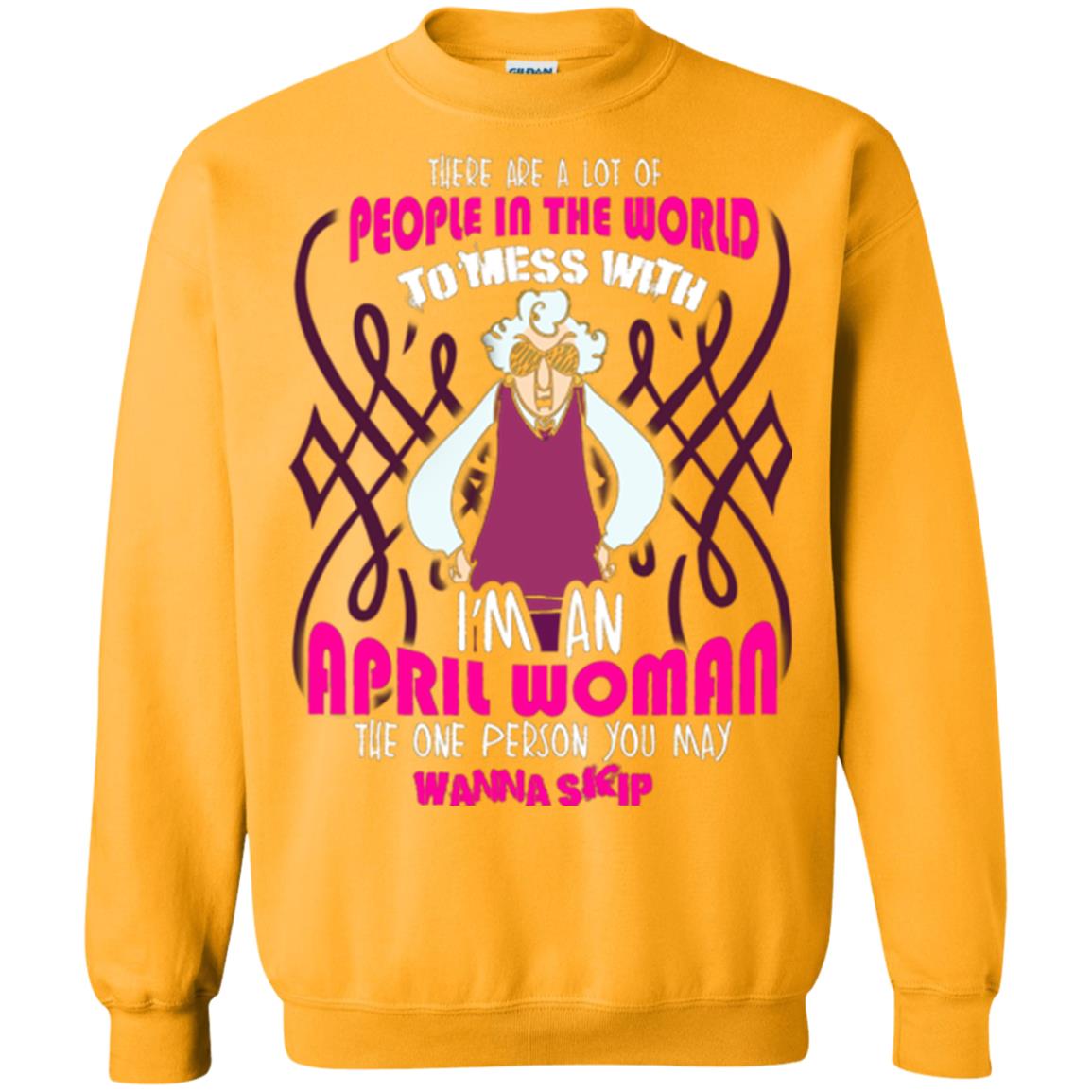April Woman T-shirt There Are A Lot Of People In The World To Mess With Gold