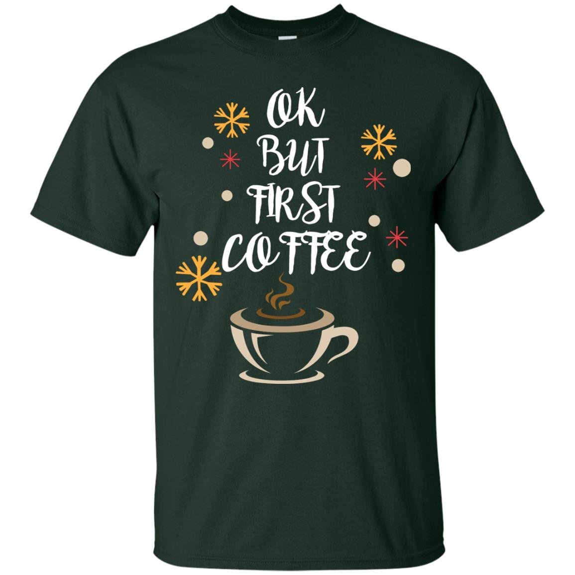 Ok But First Coffee Shirt For Coffee Lovers Forest