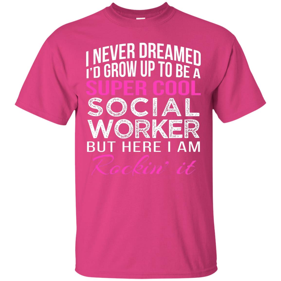 I Never Dreamed Id Grow Up To Be A Social Worker T-shirt Heliconia