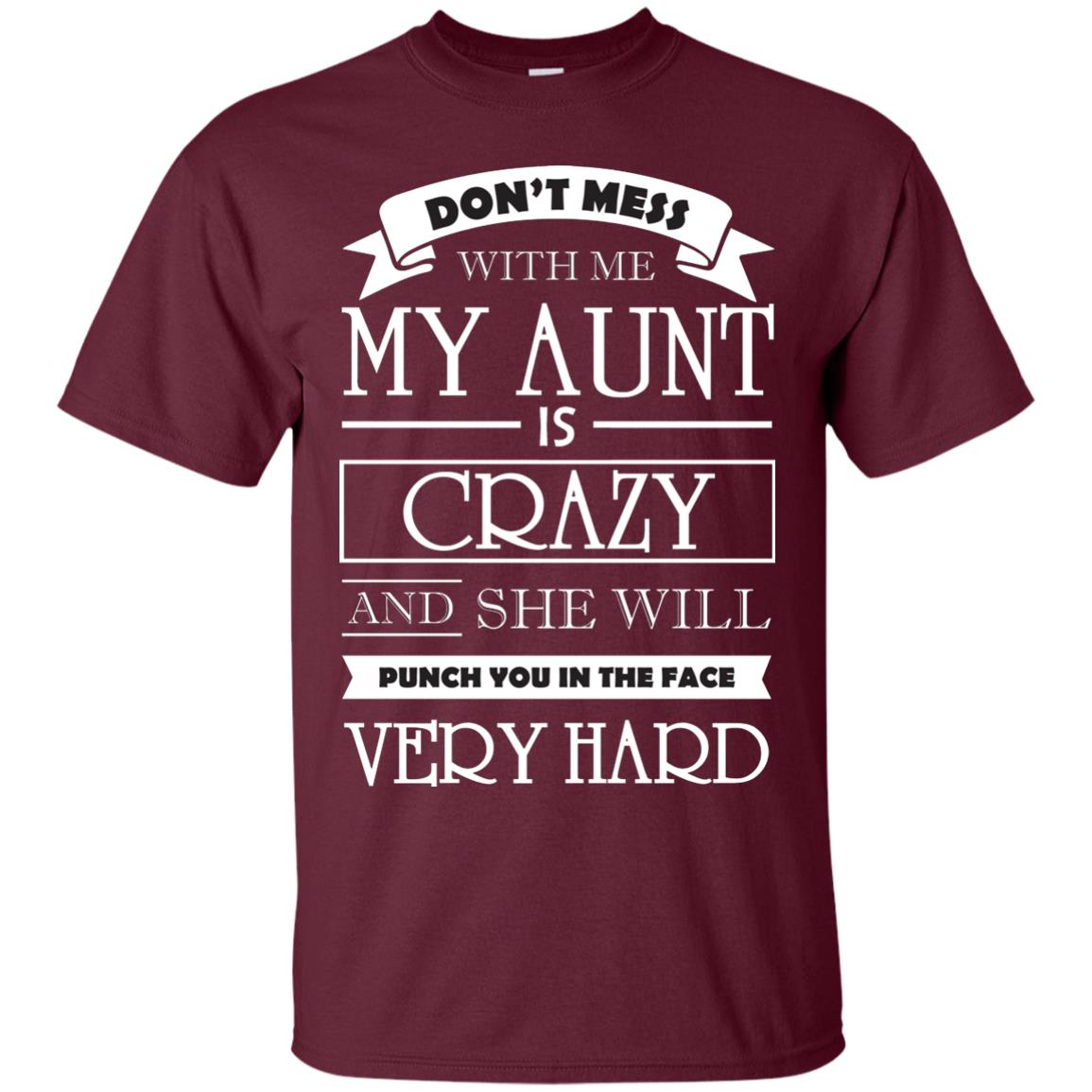 Don_t Mess With Me My Aunt Is Carzy And She Will Punch You In The Face Very Hard Maroon