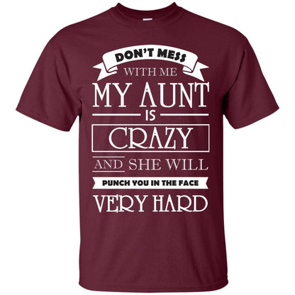 Don_t Mess With Me My Aunt Is Carzy And She Will Punch You In The Face Very Hard Maroon