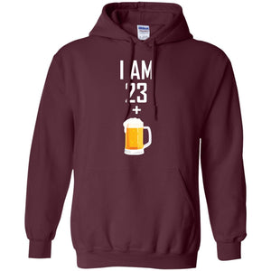 I Am 23 Plus 1 Beer 24th Birthday T-shirtG185 Gildan Pullover Hoodie 8 oz.
