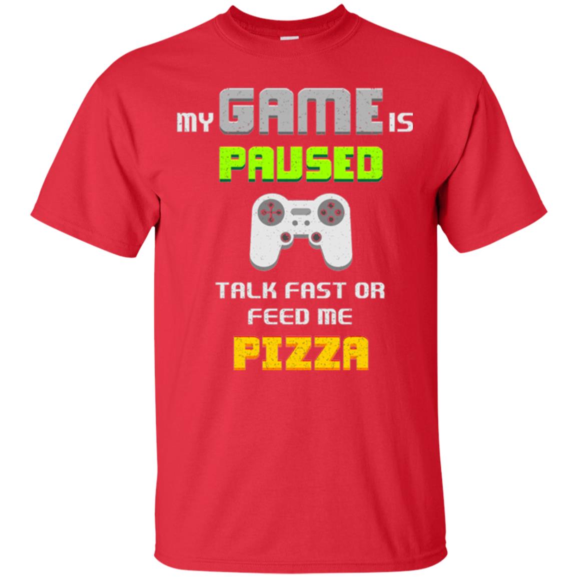 My Game Is Paused Talk Fast Or Feed Me Pizza Gamer T-shirt Red