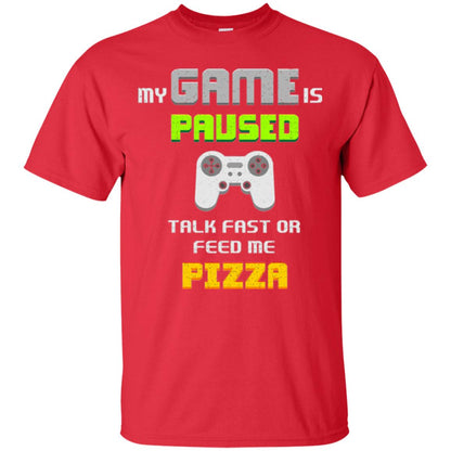 My Game Is Paused Talk Fast Or Feed Me Pizza Gamer T-shirt Red