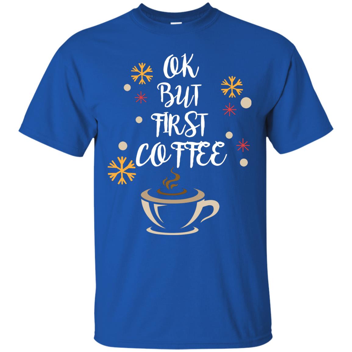 Ok But First Coffee Shirt For Coffee Lovers Royal