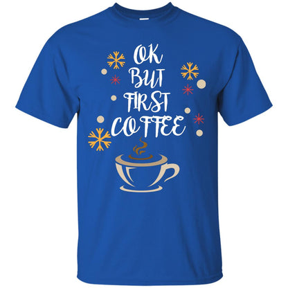 Ok But First Coffee Shirt For Coffee Lovers Royal