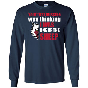 Your First Mistake Was Thinking I Was One Of The Sheep ShirtG240 Gildan LS Ultra Cotton T-Shirt