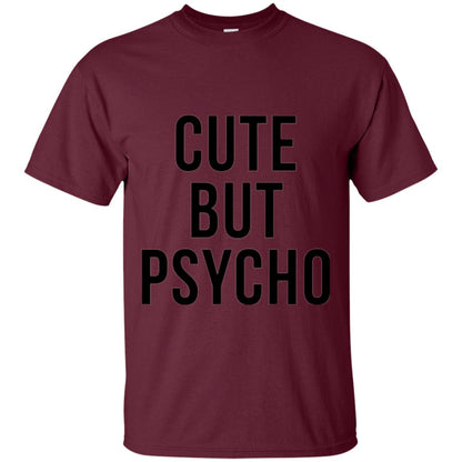Sarcastic T-shirt Cute But Psycho Sassy T-shirt Maroon